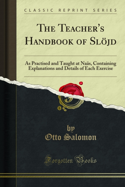 The Teacher's Handbook of Slojd : As Practised and Taught at Naas, Containing Explanations and Details of Each Exercise, PDF eBook