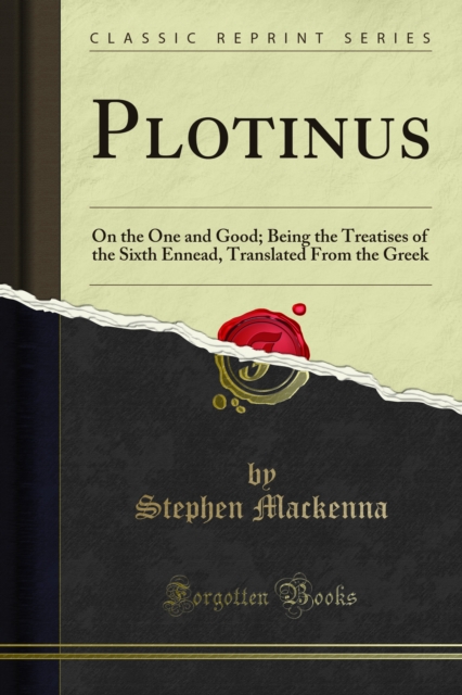 Plotinus : On the One and Good; Being the Treatises of the Sixth Ennead, Translated From the Greek, PDF eBook