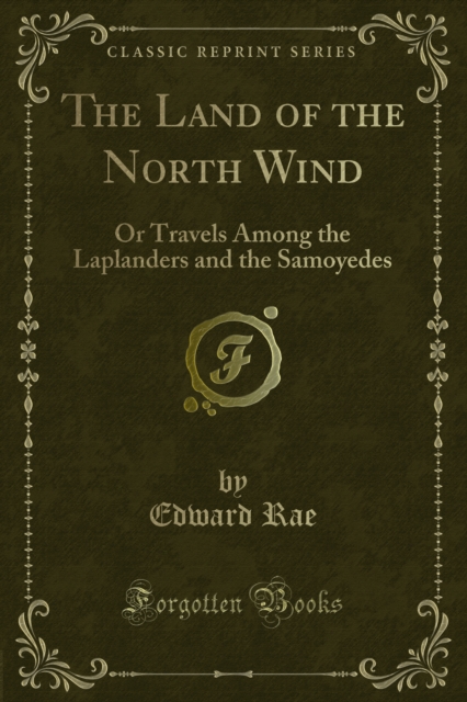 The Land of the North Wind : Or Travels Among the Laplanders and the Samoyedes, PDF eBook