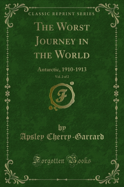 The Worst Journey in the World : Antarctic, 1910-1913, PDF eBook