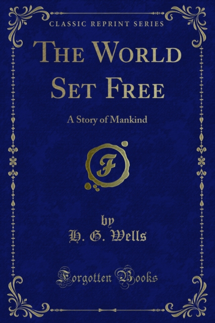The World Set Free : A Story of Mankind, PDF eBook