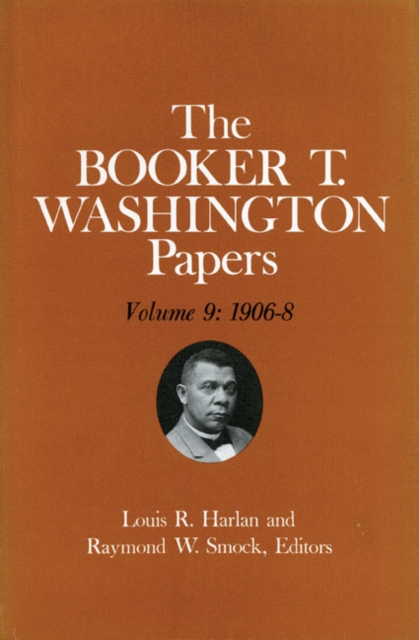 Booker T. Washington Papers Volume 9 : 1906-8. Assistant editor, Nan E. Woodruff, Hardback Book