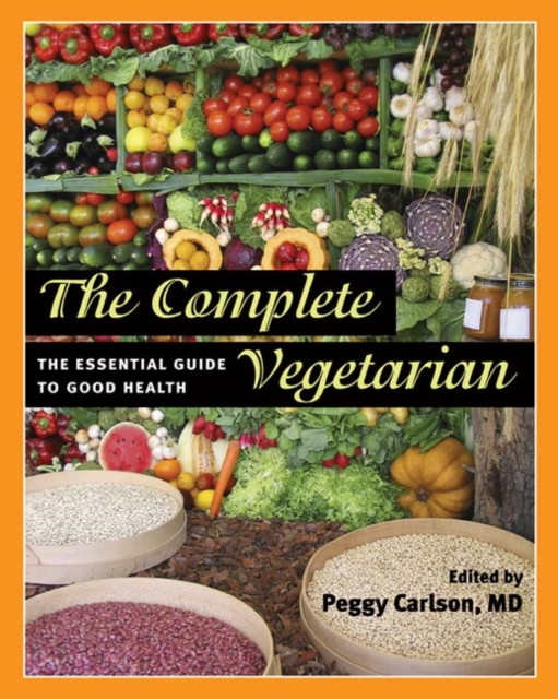 The Complete Vegetarian : The Essential Guide to Good Health, Hardback Book