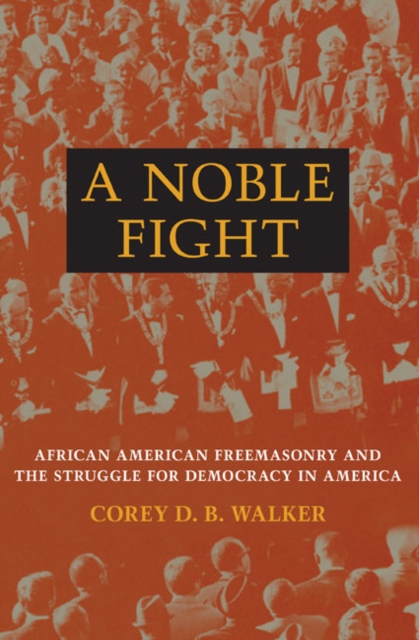A Noble Fight : African American Freemasonry and the Struggle for Democracy in America, Hardback Book