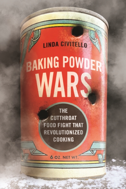 Baking Powder Wars : The Cutthroat Food Fight that Revolutionized Cooking, Hardback Book