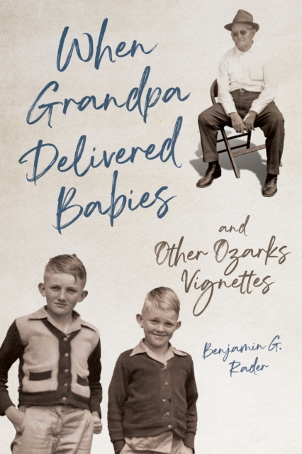 When Grandpa Delivered Babies and Other Ozarks Vignettes, Hardback Book
