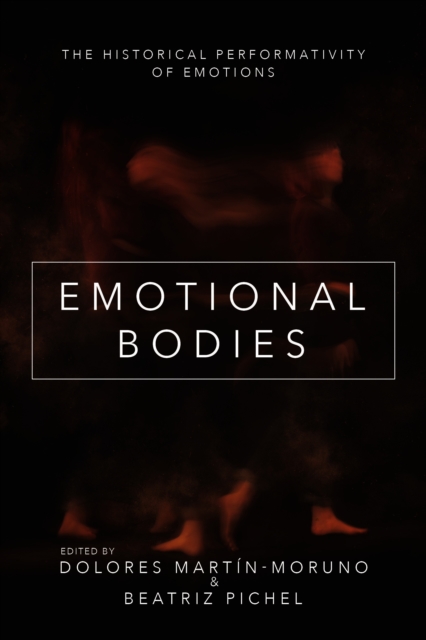 Emotional Bodies : The Historical Performativity of Emotions, EPUB eBook
