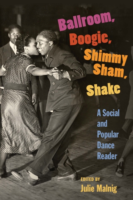 Ballroom, Boogie, Shimmy Sham, Shake : A Social and Popular Dance Reader, EPUB eBook