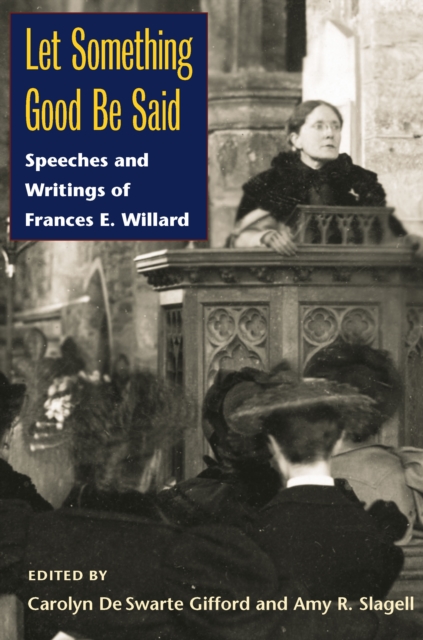 Let Something Good Be Said : Speeches and Writings of Frances E. Willard, EPUB eBook