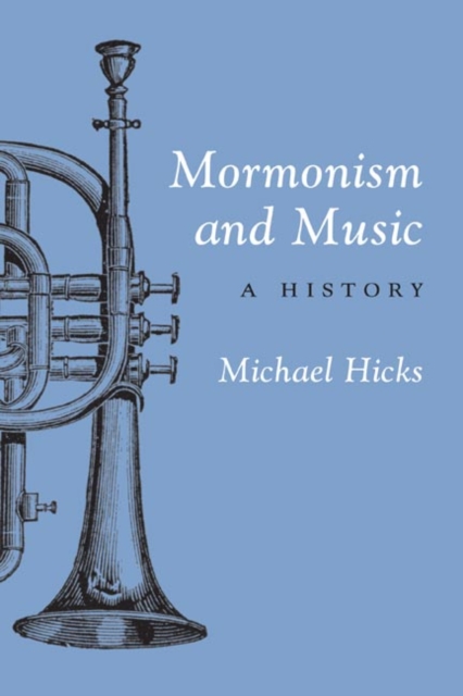 Mormonism and Music : A History, Paperback / softback Book