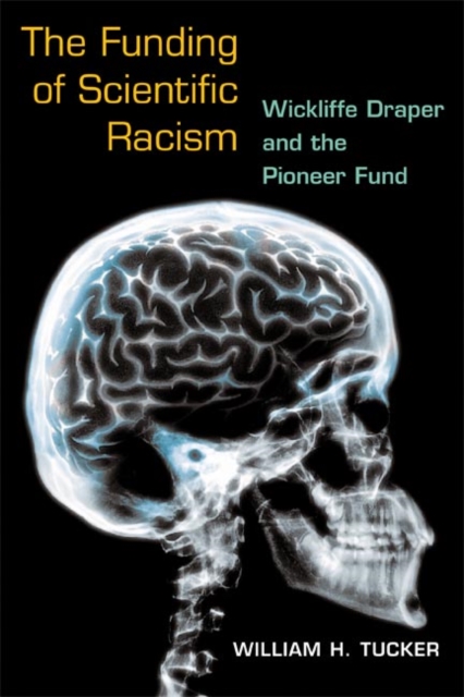 The Funding of Scientific Racism : Wickliffe Draper and the Pioneer Fund, Paperback / softback Book