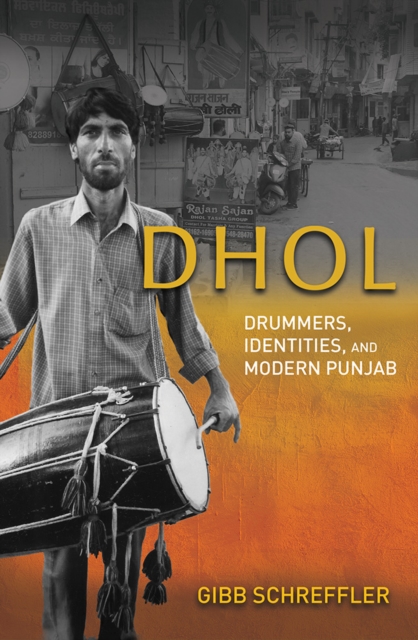 Dhol : Drummers, Identities, and Modern Punjab, Paperback / softback Book