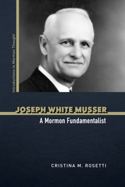 Joseph White Musser : A Mormon Fundamentalist, Paperback / softback Book