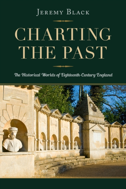 Charting the Past : The Historical Worlds of Eighteenth-Century England, Hardback Book