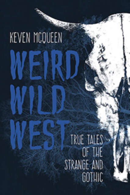 Weird Wild West : True Tales of the Strange and Gothic, Hardback Book