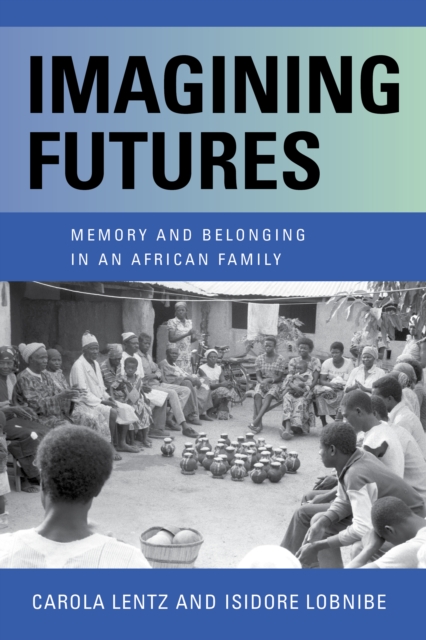 Imagining Futures : Memory and Belonging in an African Family, Paperback / softback Book
