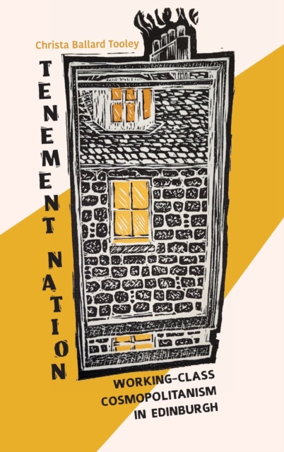 Tenement Nation : Working-Class Cosmopolitanism in Edinburgh, Hardback Book