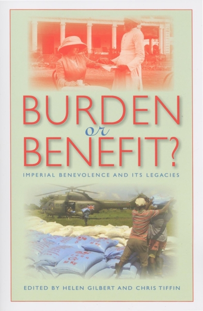 Burden or Benefit? : Imperial Benevolence and Its Legacies, Paperback / softback Book