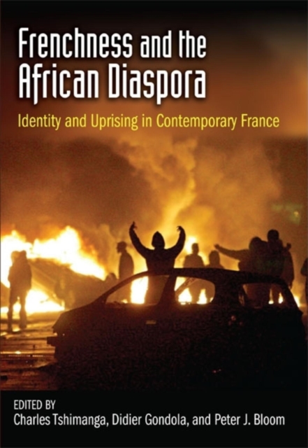 Frenchness and the African Diaspora : Identity and Uprising in Contemporary France, Paperback / softback Book
