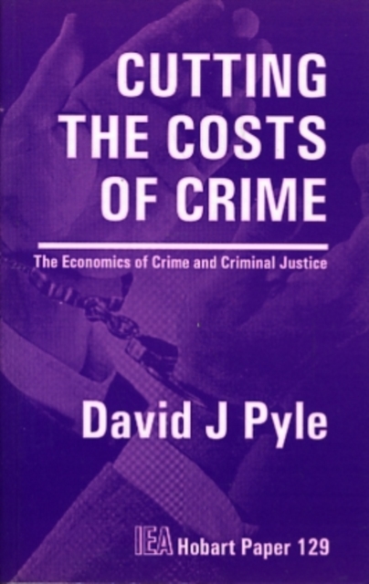Cutting the Costs of Crime : The Economics of Crime and Criminal Justice, Paperback / softback Book