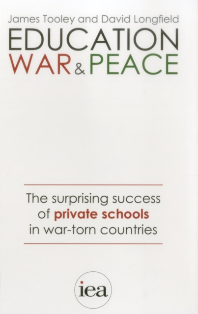 Education, War and Peace : The Surprising Success of Private Schools in War-Torn Countries, Paperback / softback Book