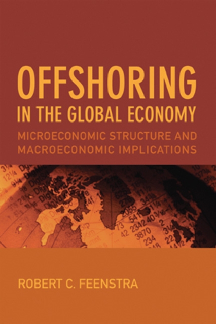 Offshoring in the Global Economy : Microeconomic Structure and Macroeconomic Implications, Hardback Book