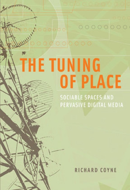 The Tuning of Place : Sociable Spaces and Pervasive Digital Media, Hardback Book