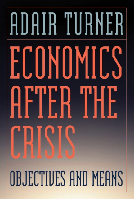 Economics After the Crisis : Objectives and Means, Hardback Book