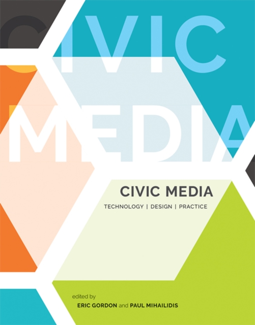 Civic Media : Technology, Design, Practice, Hardback Book
