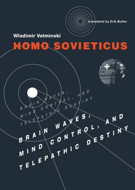 Homo Sovieticus : Brain Waves, Mind Control, and Telepathic Destiny, Paperback / softback Book