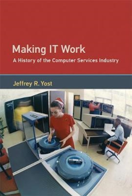 Making IT Work : A History of the Computer Services Industry, Hardback Book