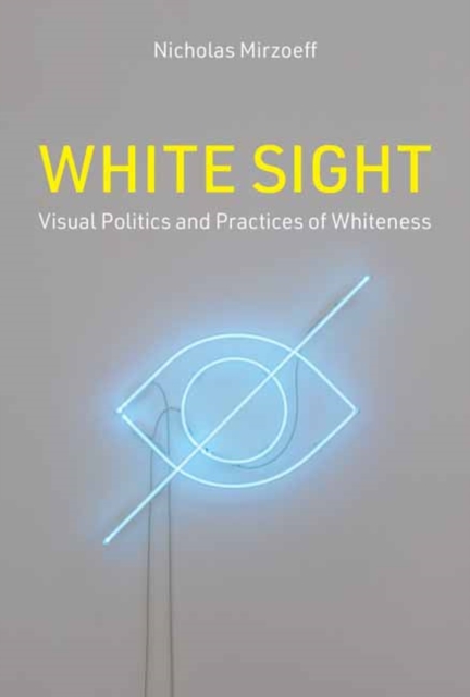 White Sight : Visual Politics and Practices of Whiteness, Hardback Book