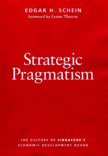 Strategic Pragmatism : The Culture of Singapore's Economics Development Board, Hardback Book