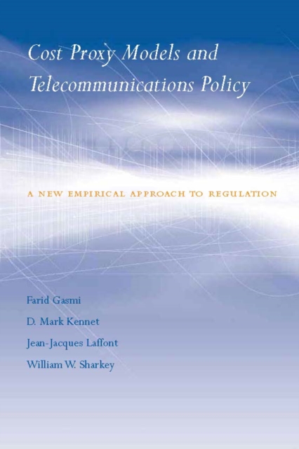 Cost Proxy Models and Telecommunications Policy : A New Empirical Approach to Regulation, PDF eBook