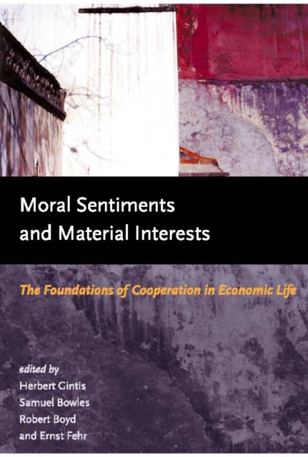 Moral Sentiments and Material Interests : The Foundations of Cooperation in Economic Life, PDF eBook