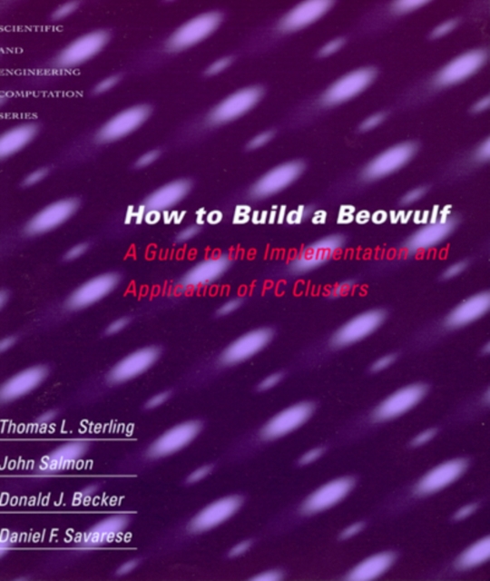 How to Build a Beowulf : A Guide to the Implementation and Application of PC Clusters, PDF eBook