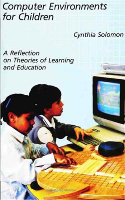 Computer Environments for Children : A Reflection on Theories of Learning and Education, PDF eBook