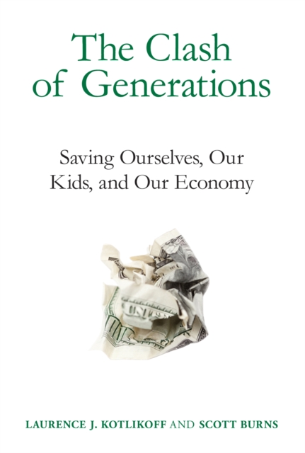 The Clash of Generations : Saving Ourselves, Our Kids, and Our Economy, PDF eBook