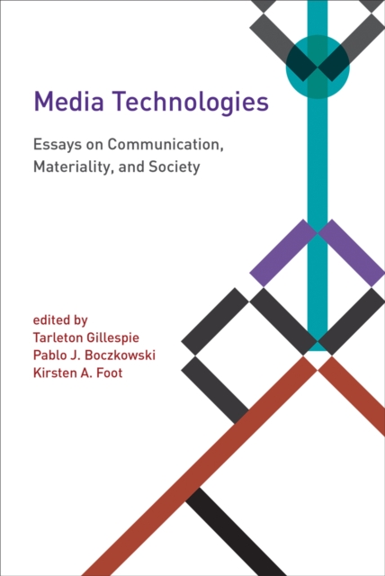 Media Technologies : Essays on Communication, Materiality, and Society, PDF eBook