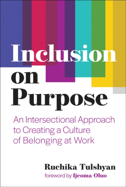 Inclusion on Purpose : An Intersectional Approach to Creating a Culture of Belonging at Work, PDF eBook