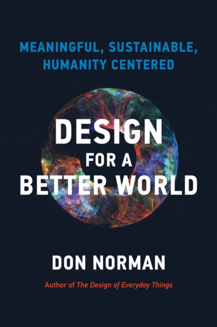 Design for a Better World : Meaningful, Sustainable, Humanity Centered, PDF eBook