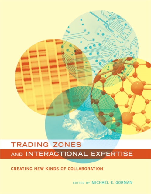 Trading Zones and Interactional Expertise : Creating New Kinds of Collaboration, Paperback / softback Book