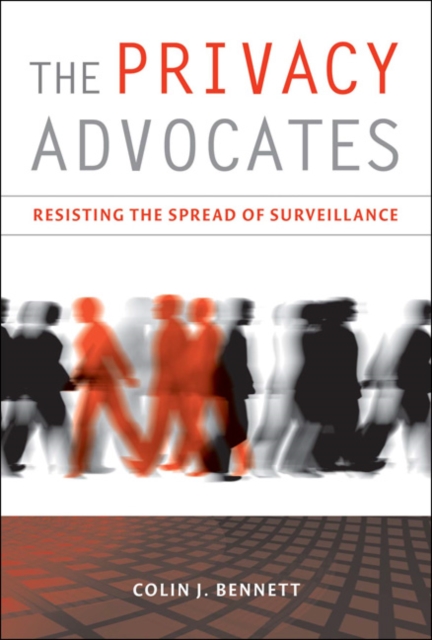 The Privacy Advocates : Resisting the Spread of Surveillance, Paperback / softback Book