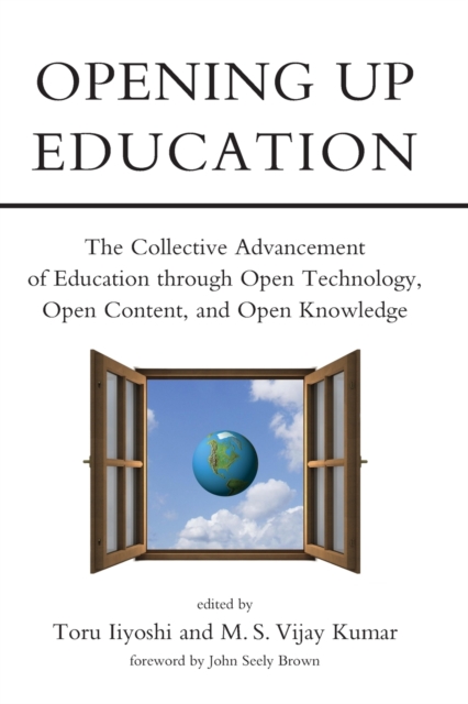 Opening Up Education : The Collective Advancement of Education through Open Technology, Open Content, and Open Knowledge, Paperback / softback Book