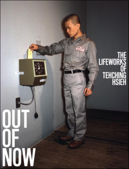 Out of Now : The Lifeworks of Tehching Hsieh, Paperback / softback Book