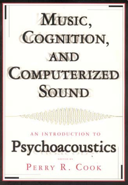 Music, Cognition, and Computerized Sound : An Introduction to Psychoacoustics, Paperback / softback Book