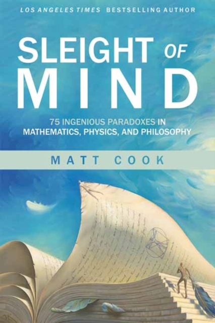 Sleight of Mind : 75 Ingenious Paradoxes in Mathematics, Physics, and Philosophy, Paperback / softback Book