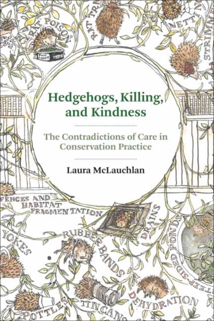 Hedgehogs, Killing, and Kindness : The Contradictions of Care in Conservation Practice, Paperback / softback Book