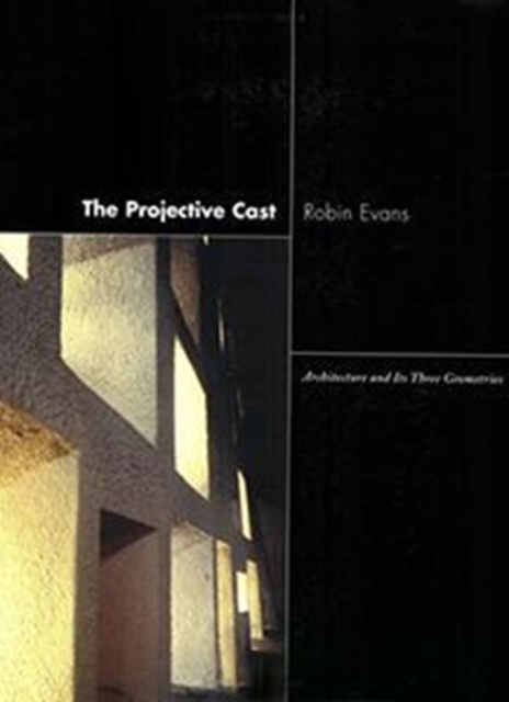 The Projective Cast : Architecture and Its Three Geometries, Paperback / softback Book