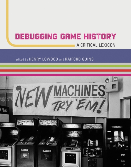 Debugging Game History : A Critical Lexicon, Paperback / softback Book